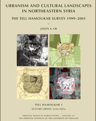 Urbanism and Cultural Landscapes in Northeastern Syria: The Tell Hamoukar Survey, 1999-2001